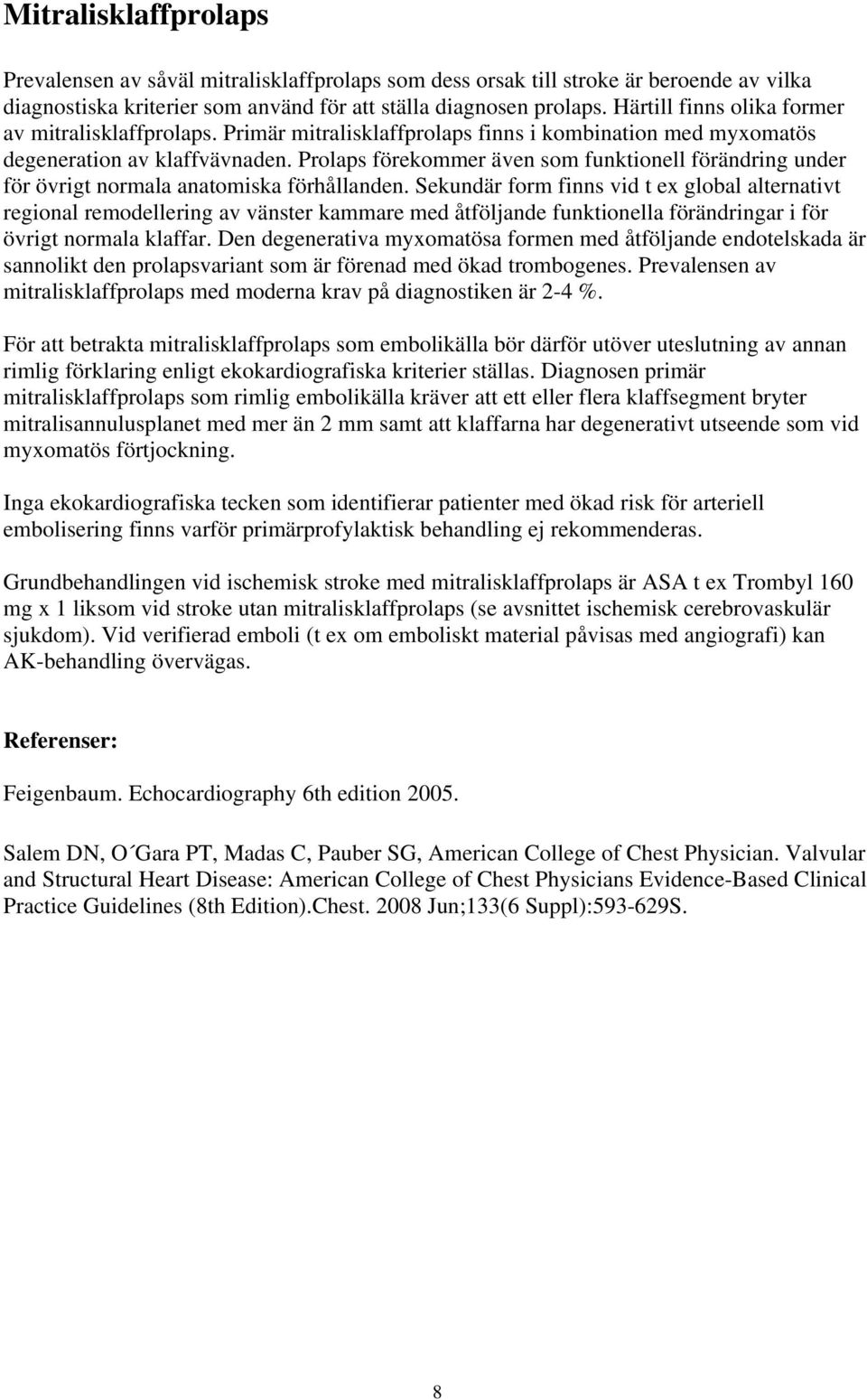 Prolaps förekommer även som funktionell förändring under för övrigt normala anatomiska förhållanden.