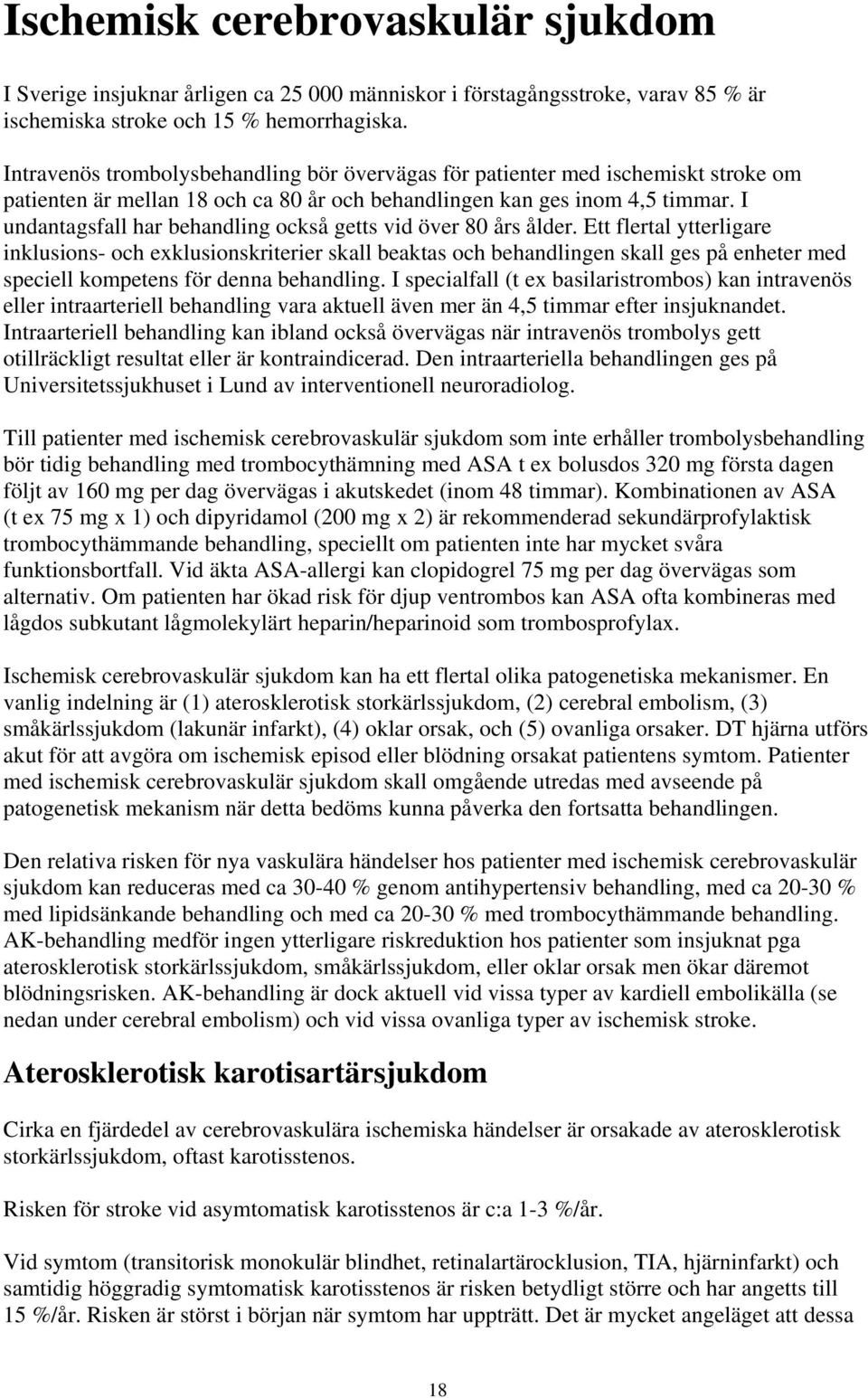 I undantagsfall har behandling också getts vid över 80 års ålder.