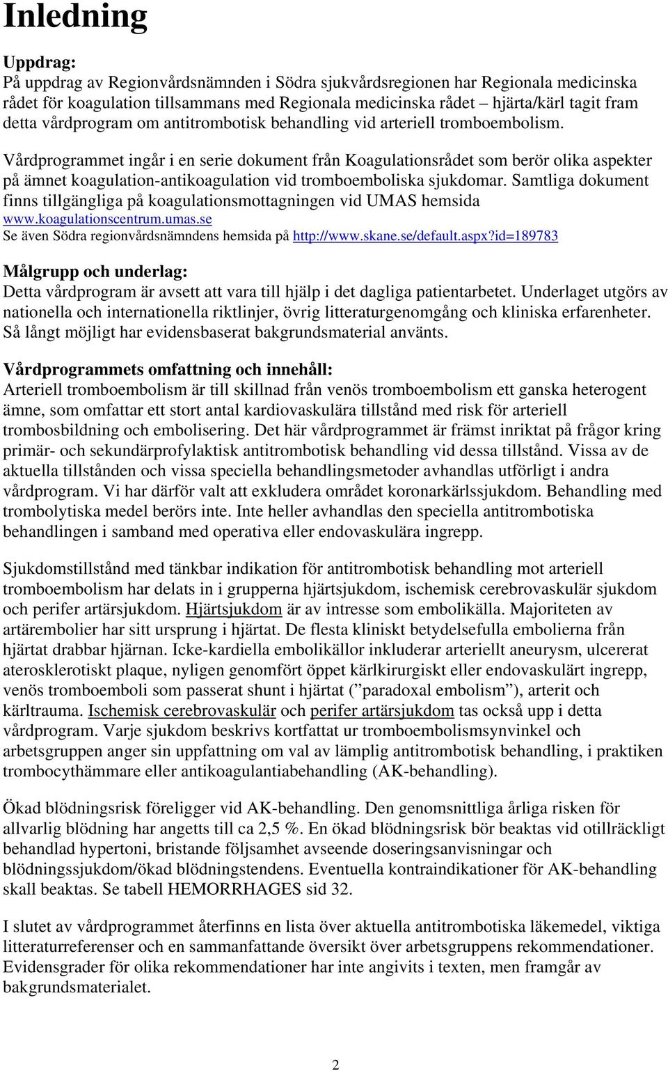 Vårdprogrammet ingår i en serie dokument från Koagulationsrådet som berör olika aspekter på ämnet koagulation-antikoagulation vid tromboemboliska sjukdomar.