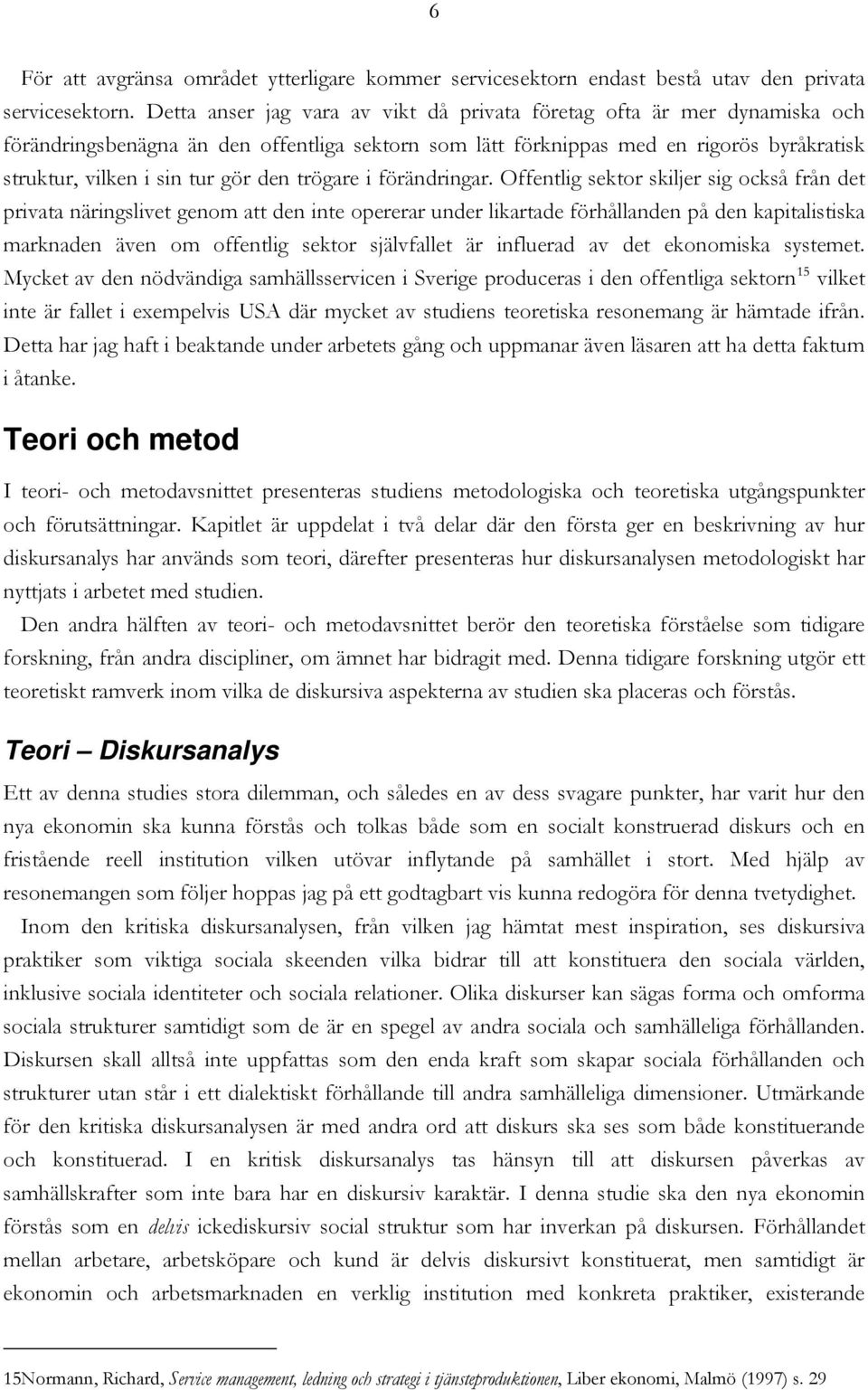 den trögare i förändringar.