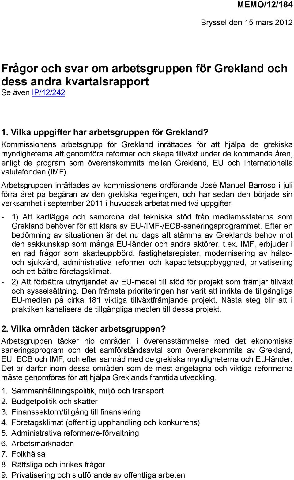 mellan Grekland, EU och Internationella valutafonden (IMF).