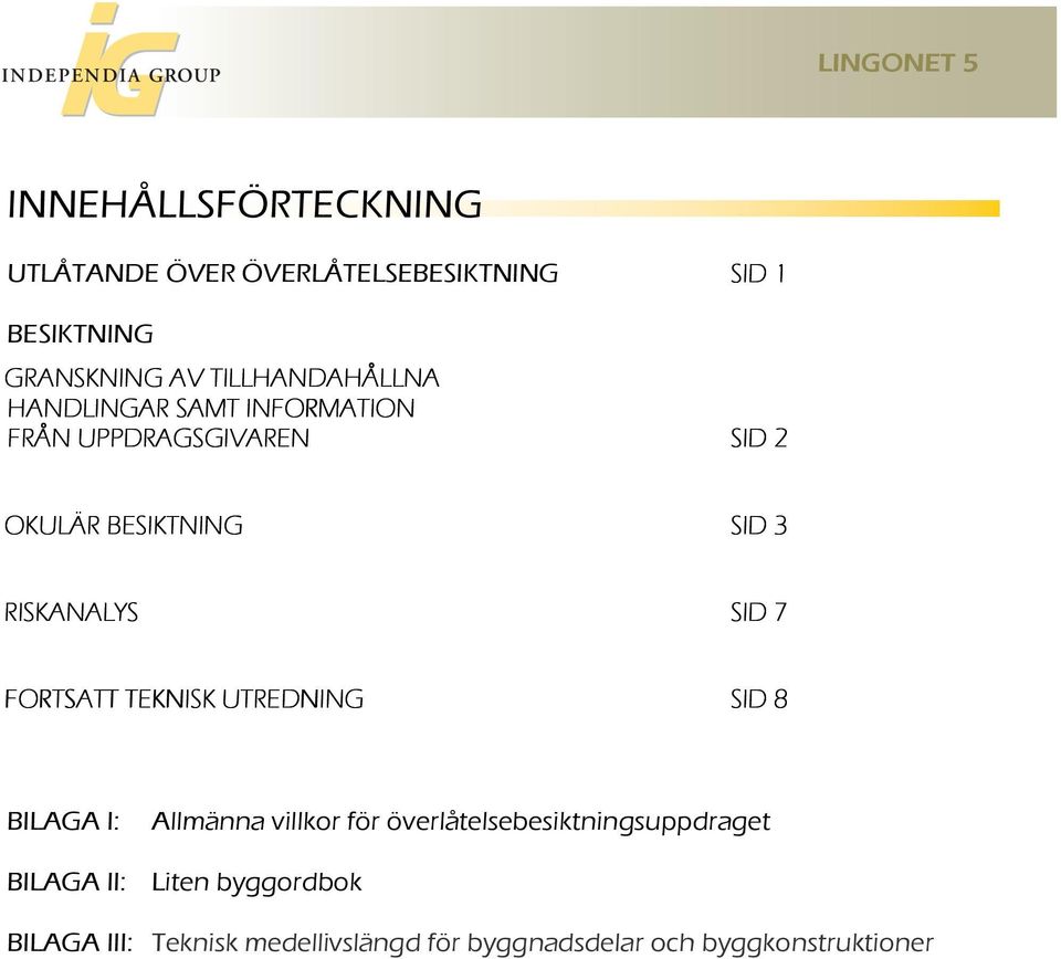 RISKANALYS SID 7 FORTSATT TEKNISK UTREDNING SID 8 BILAGA I: Allmänna villkor för