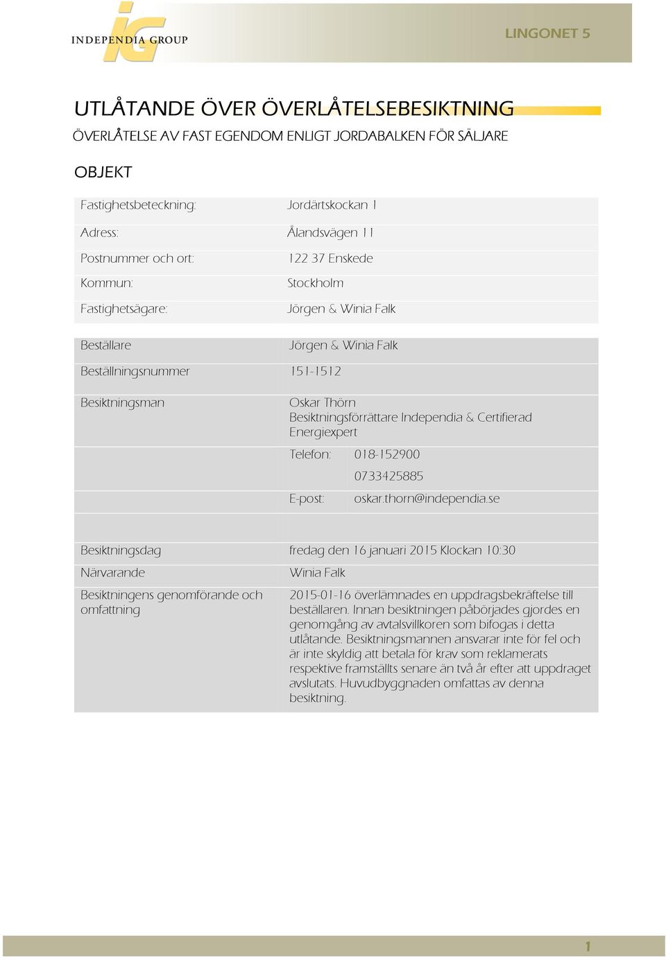 Energiexpert Telefon: 018-152900 E-post: 0733425885 oskar.thorn@independia.