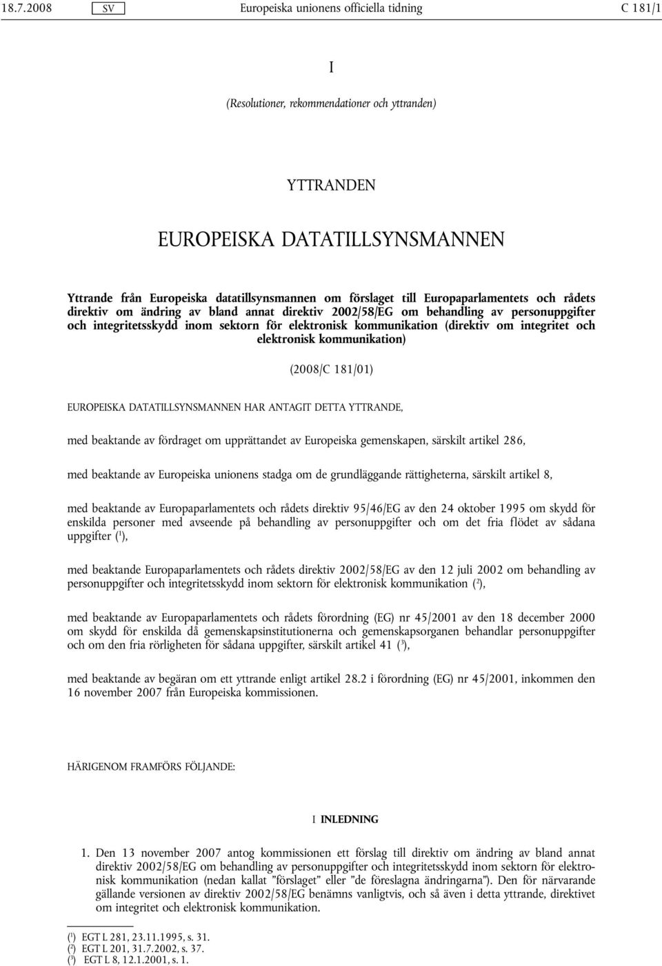 kommunikation) (2008/C 181/01) EUROPEISKA DATATILLSYNSMANNEN HAR ANTAGIT DETTA YTTRANDE, med beaktande av fördraget om upprättandet av Europeiska gemenskapen, särskilt artikel 286, med beaktande av