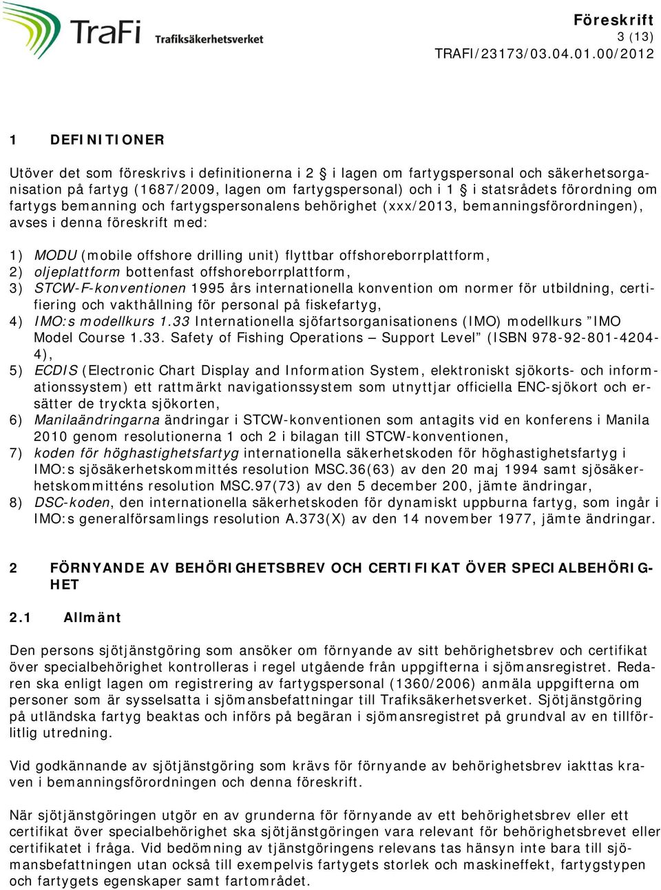 offshoreborrplattform, 2) oljeplattform bottenfast offshoreborrplattform, 3) STCW-F-konventionen 1995 års internationella konvention om normer för utbildning, certifiering och vakthållning för