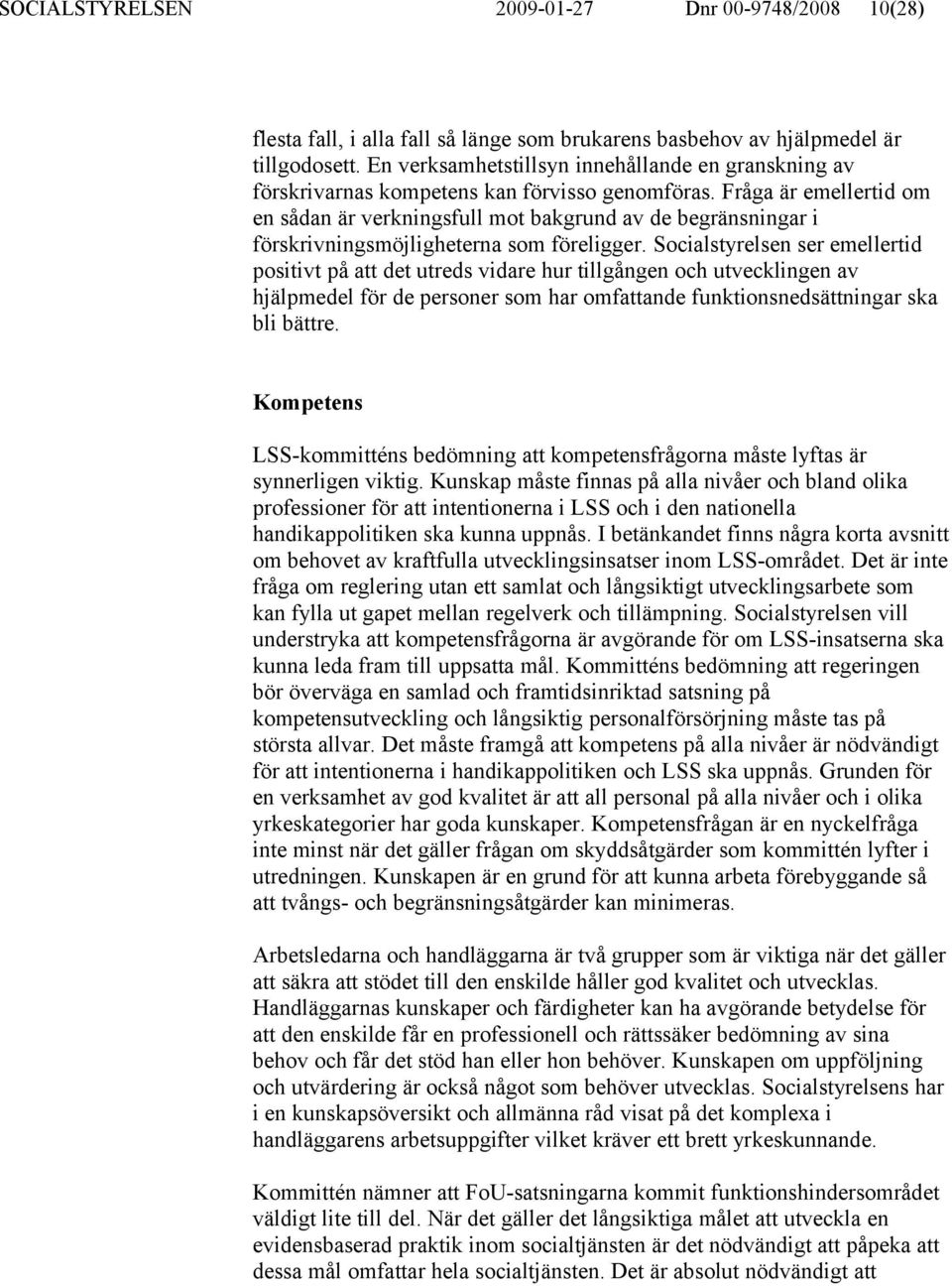 Fråga är emellertid om en sådan är verkningsfull mot bakgrund av de begränsningar i förskrivningsmöjligheterna som föreligger.