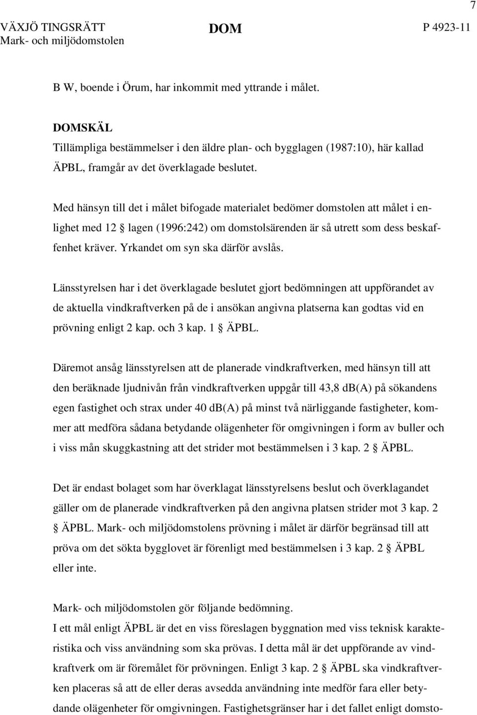 Yrkandet om syn ska därför avslås.