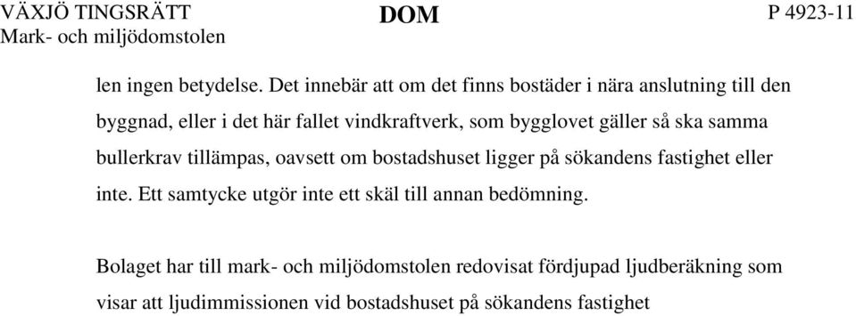 på sökandens fastighet eller inte. Ett samtycke utgör inte ett skäl till annan bedömning.