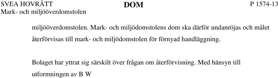 Med hänsyn till utformningen av B W:s och myndighetsnämndens talan får det anses uppenbart obehövligt att klagandena yttrar sig särskilt beträffande frågan om återförvisning.