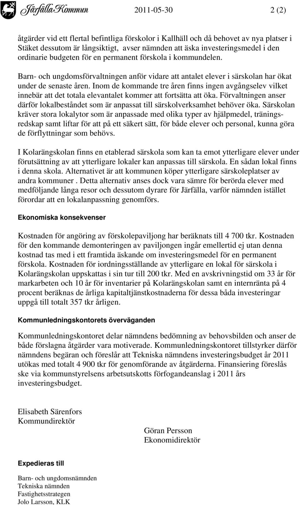 Inom de kommande tre åren finns ingen avgångselev vilket innebär att det totala elevantalet kommer att fortsätta att öka.