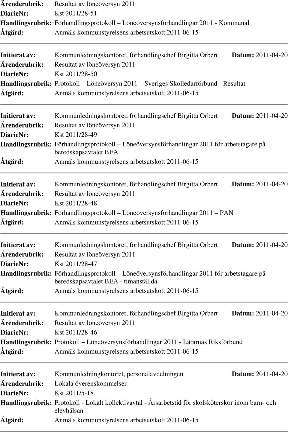 DiarieNr: Kst 2011/28-49 Handlingsrubrik: Förhandlingsprotokoll Löneöversynsförhandlingar 2011 för arbetstagare på beredskapsavtalet BEA Initierat av: Kommunledningskontoret, förhandlingschef