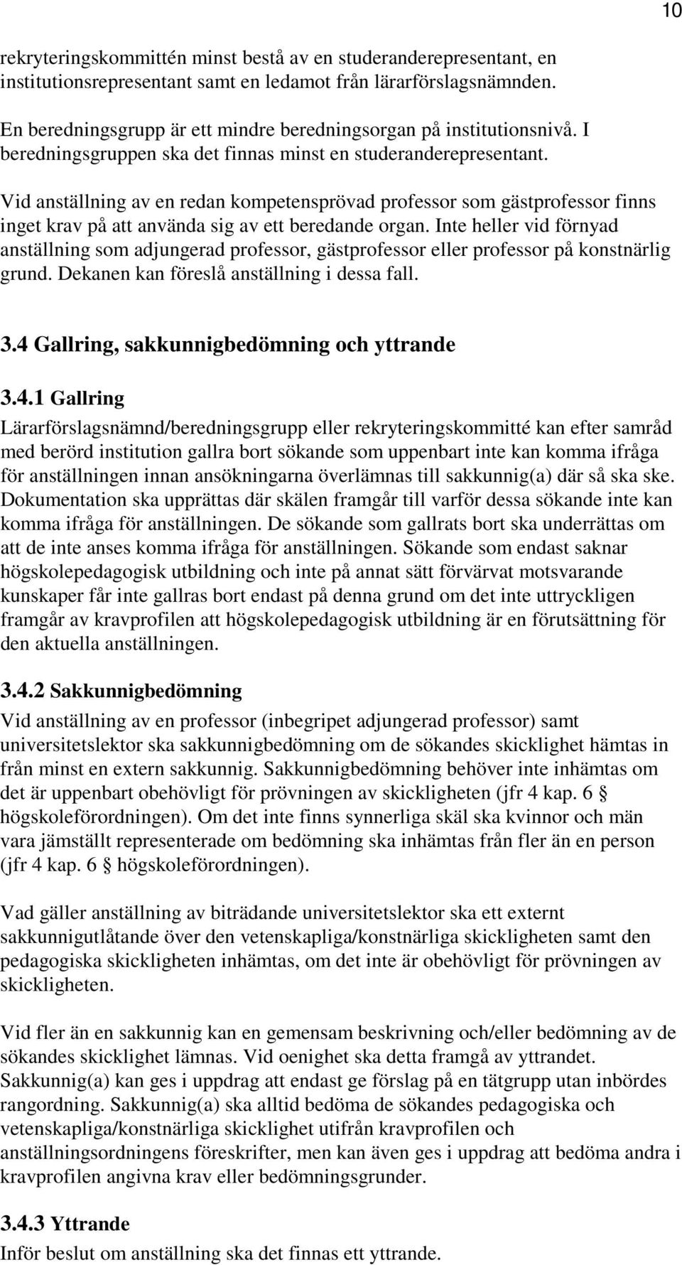 Vid anställning av en redan kompetensprövad professor som gästprofessor finns inget krav på att använda sig av ett beredande organ.