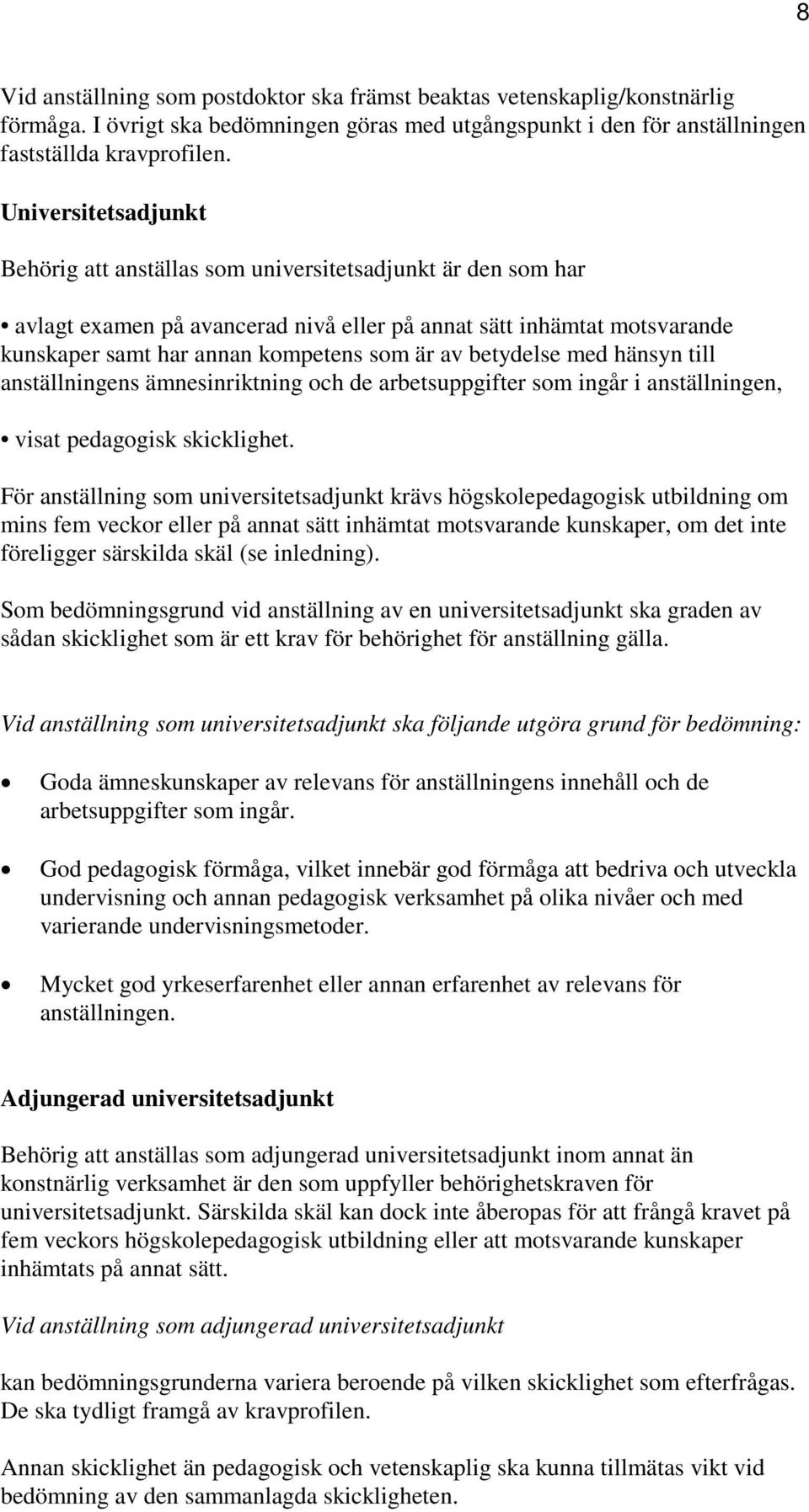 betydelse med hänsyn till anställningens ämnesinriktning och de arbetsuppgifter som ingår i anställningen, visat pedagogisk skicklighet.