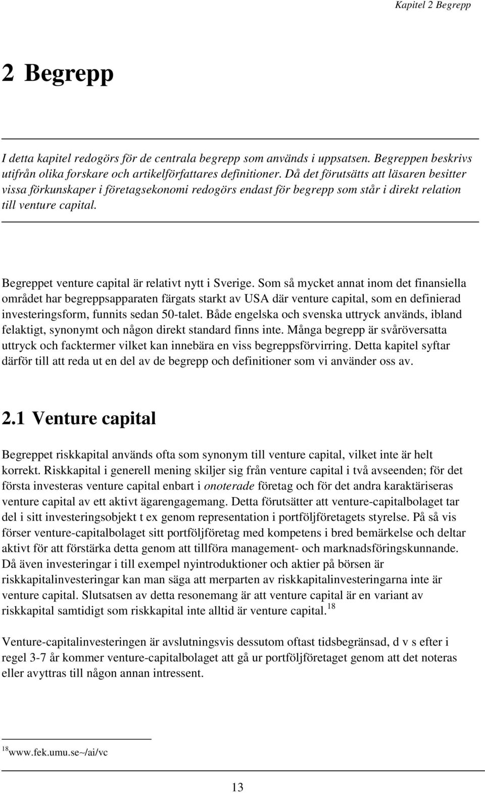 Begreppet venture capital är relativt nytt i Sverige.