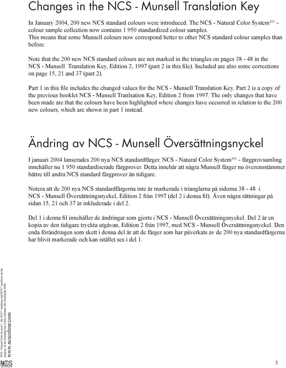 Note that the 0 new N standard colours are not marked in the triangles on pages 38-48 in the N - Munsell Translation Key, Edition 2, 1997 (part 2 in this file).
