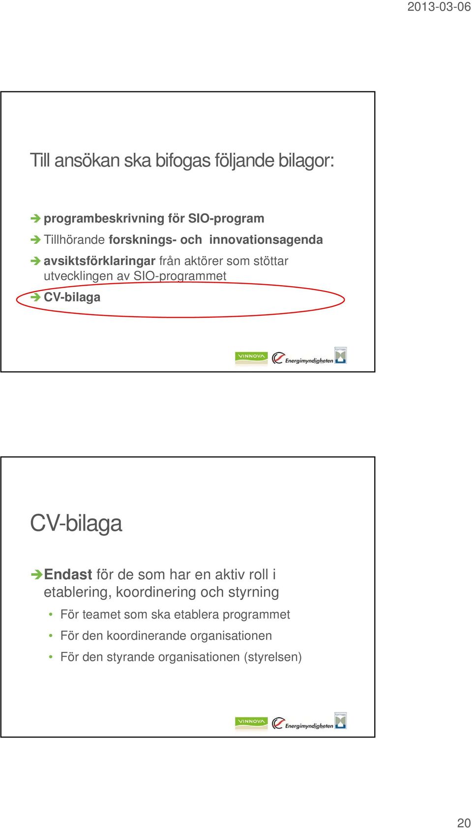 39 CV-bilaga Endast för de som har en aktiv roll i etablering, koordinering och styrning För teamet som ska