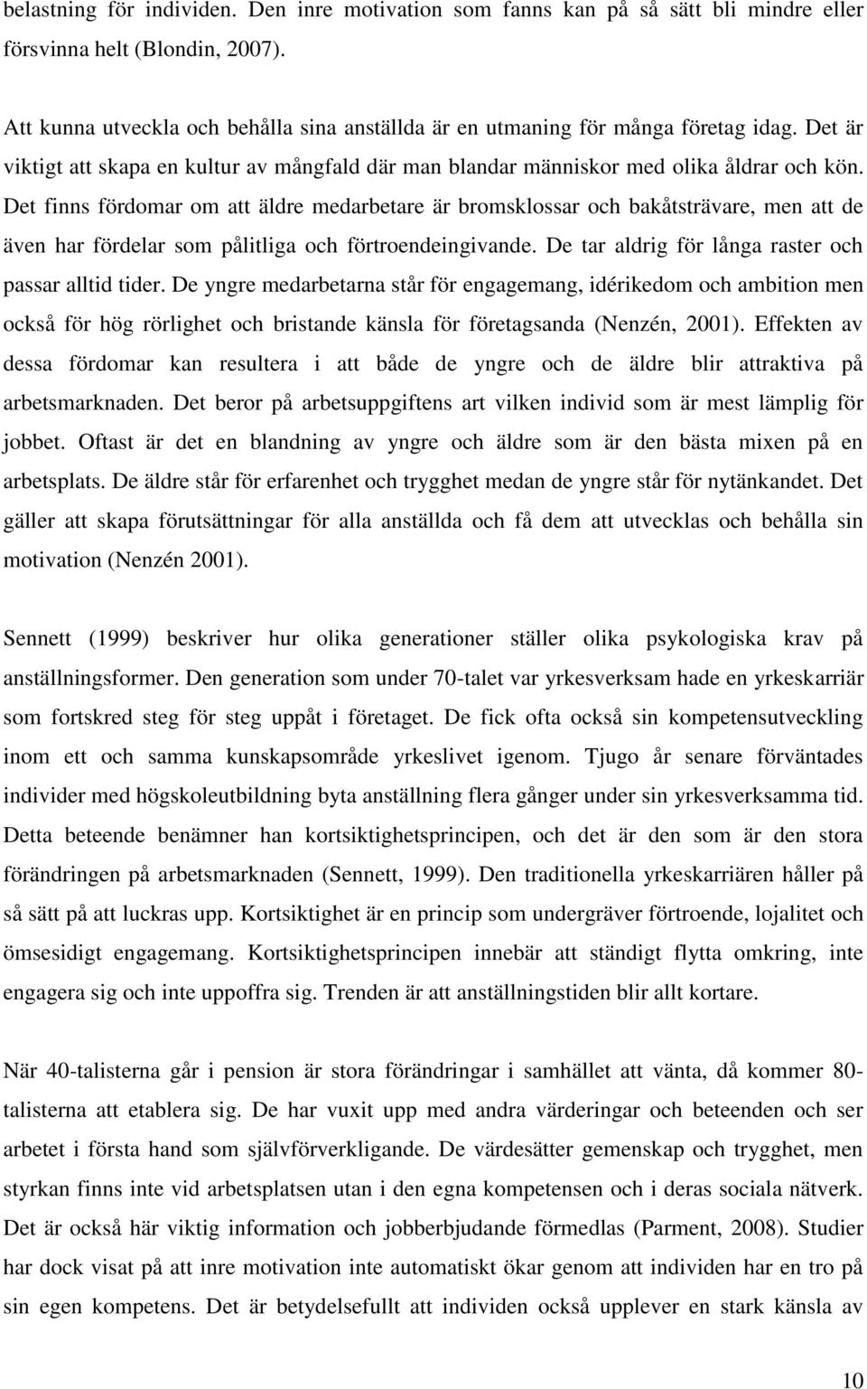 Det finns fördomar om att äldre medarbetare är bromsklossar och bakåtsträvare, men att de även har fördelar som pålitliga och förtroendeingivande.