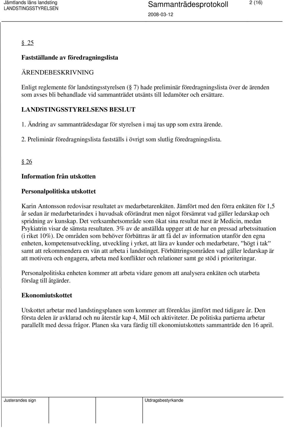 26 Information från utskotten Personalpolitiska utskottet Karin Antonsson redovisar resultatet av medarbetarenkäten.