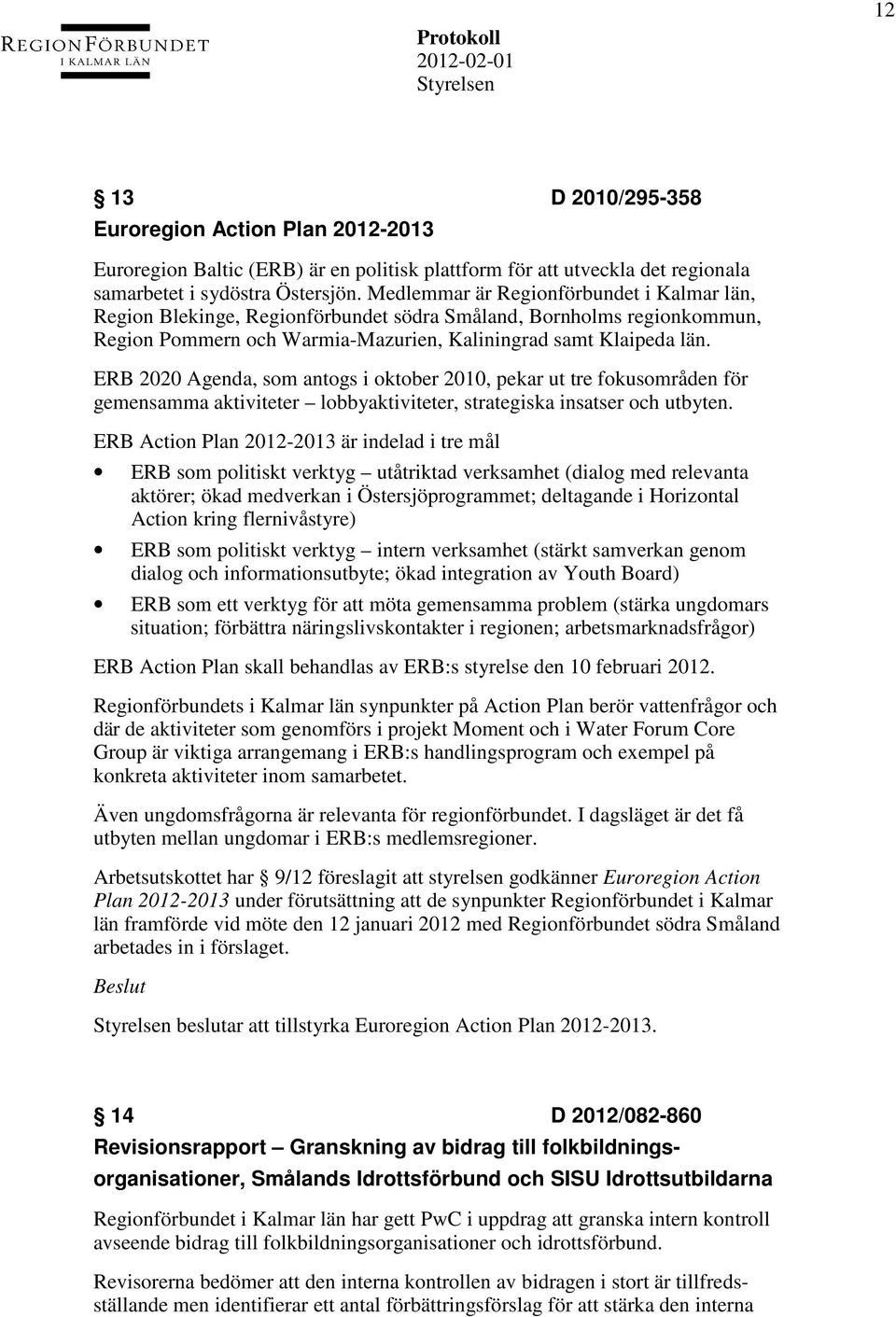 ERB 2020 Agenda, som antogs i oktober 2010, pekar ut tre fokusområden för gemensamma aktiviteter lobbyaktiviteter, strategiska insatser och utbyten.