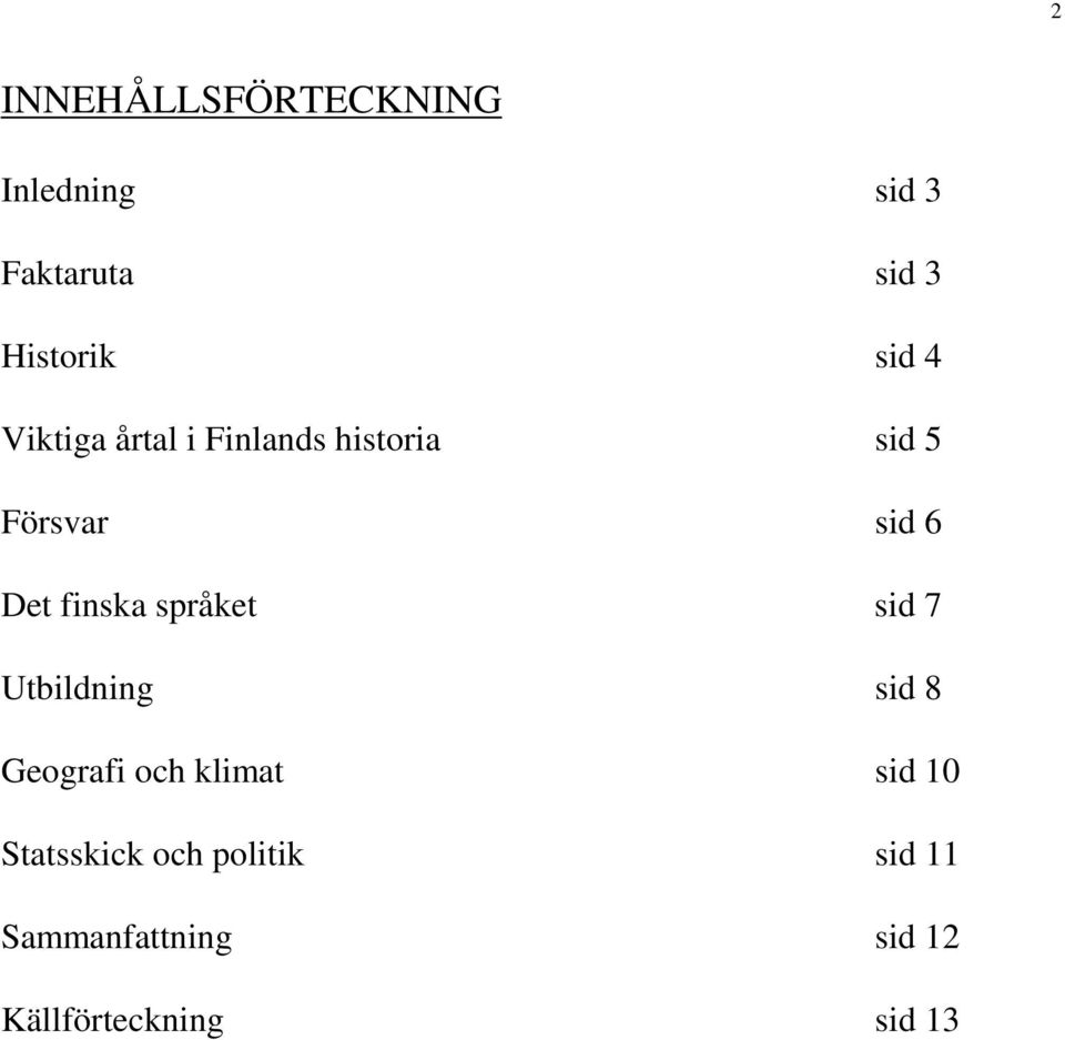 finska språket sid 7 Utbildning sid 8 Geografi och klimat sid 10