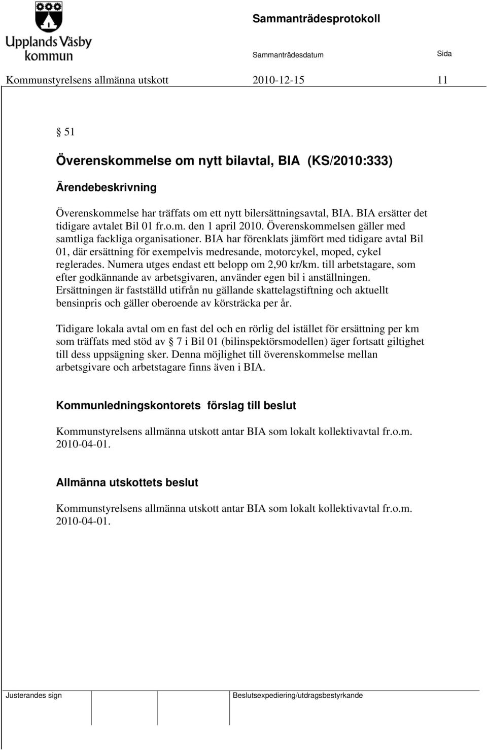 BIA har förenklats jämfört med tidigare avtal Bil 01, där ersättning för exempelvis medresande, motorcykel, moped, cykel reglerades. Numera utges endast ett belopp om 2,90 kr/km.