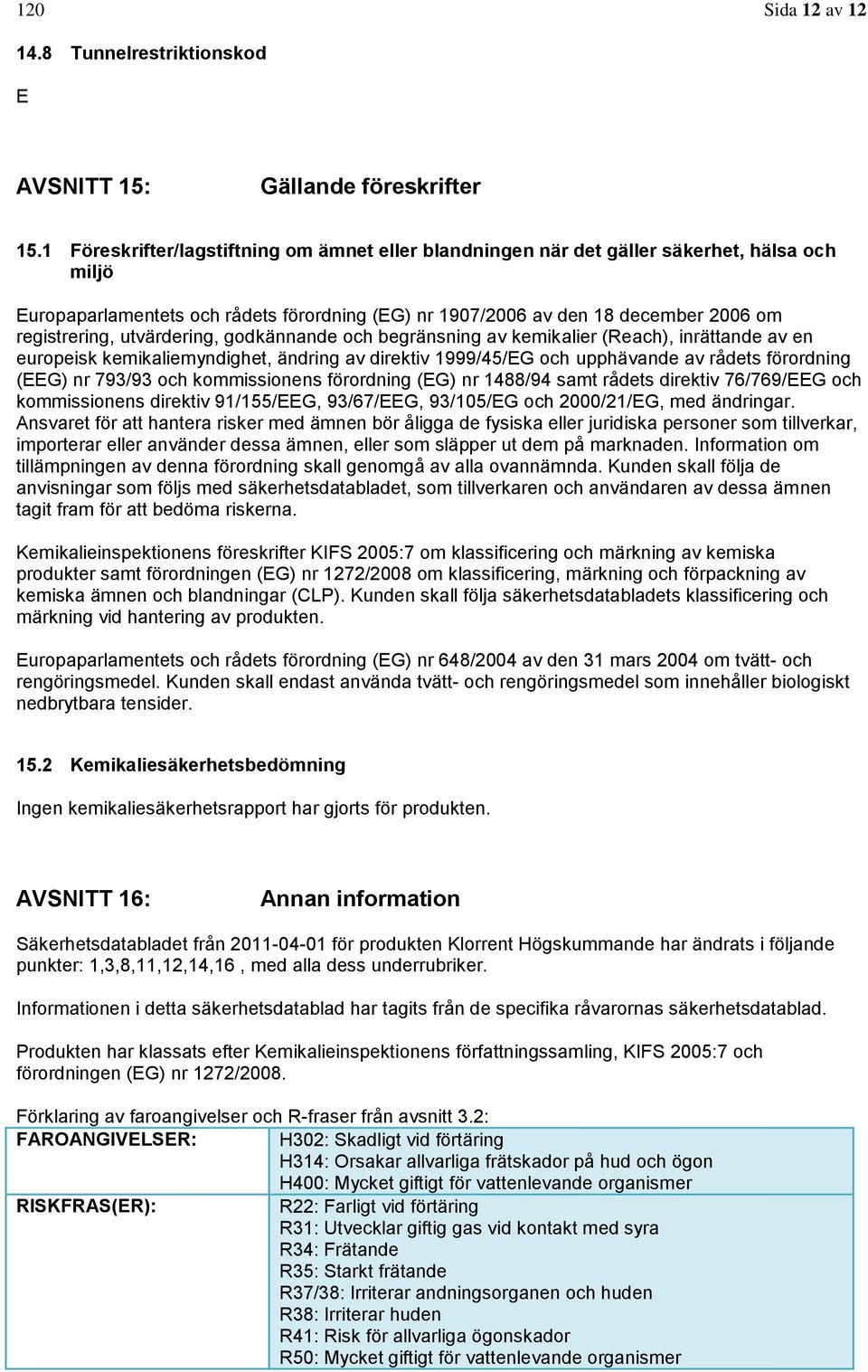 utvärdering, godkännande och begränsning av kemikalier (Reach), inrättande av en europeisk kemikaliemyndighet, ändring av direktiv 1999/45/EG och upphävande av rådets förordning (EEG) nr 793/93 och