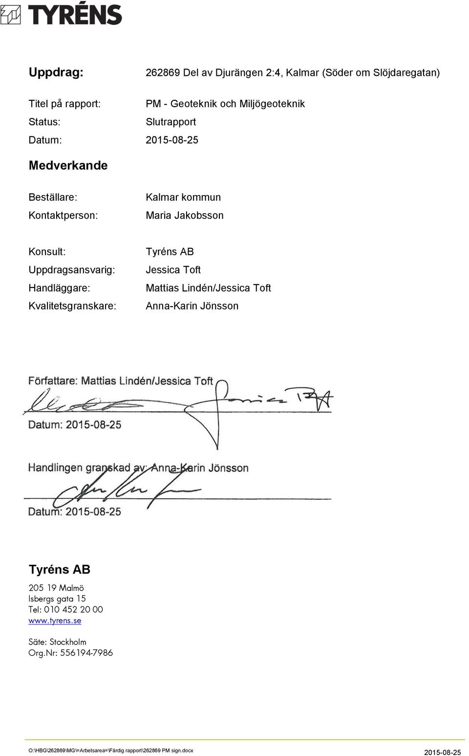 Lindén/Jessica Toft Anna-Karin Jönsson Författare: Mattias Lindén/Jessica Toft Datum: 2015-08-25 Handlingen granskad av: Anna-Karin Jönsson Datum: 2015-08-25 Tyréns