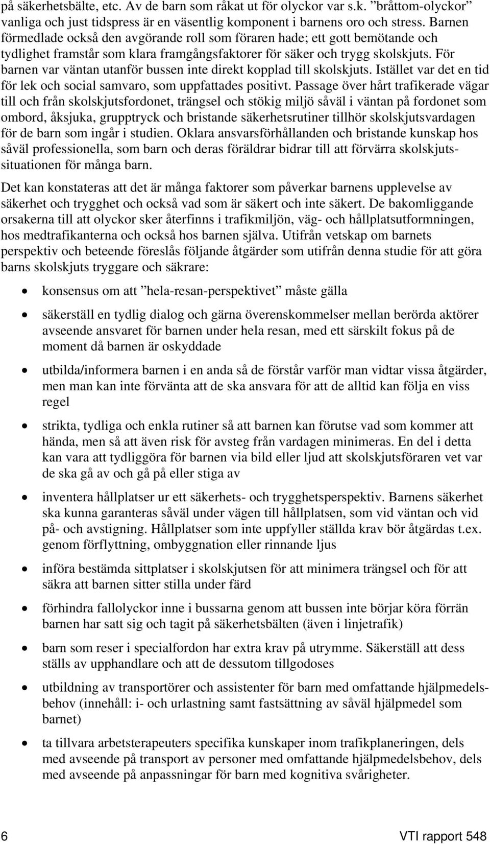 För barnen var väntan utanför bussen inte direkt kopplad till skolskjuts. Istället var det en tid för lek och social samvaro, som uppfattades positivt.