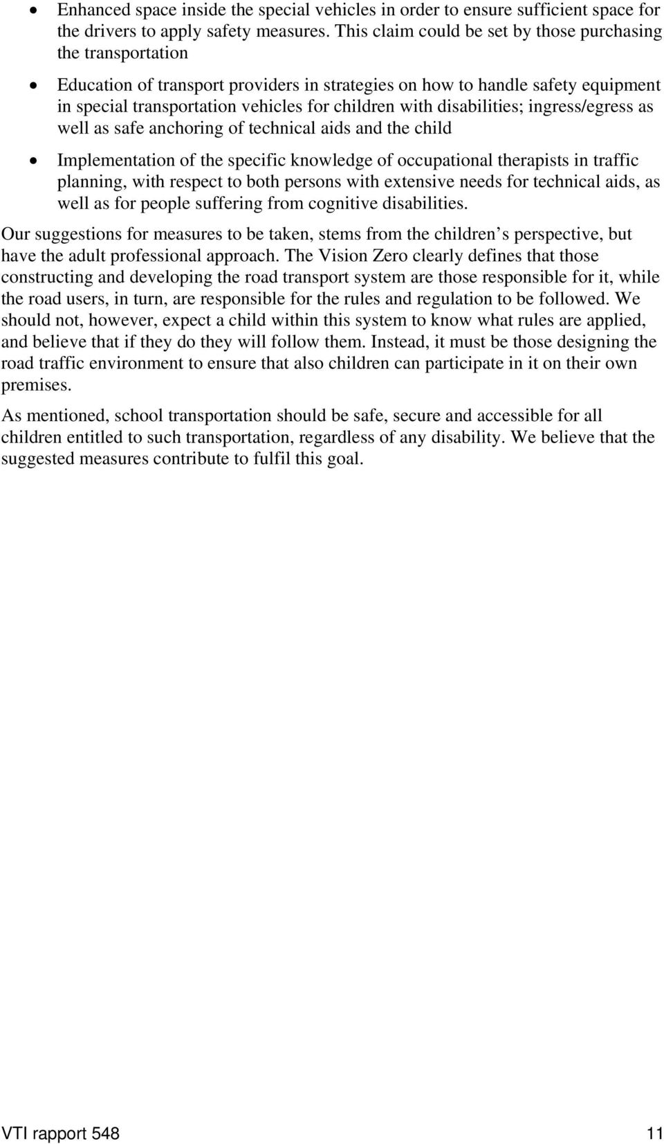 disabilities; ingress/egress as well as safe anchoring of technical aids and the child Implementation of the specific knowledge of occupational therapists in traffic planning, with respect to both