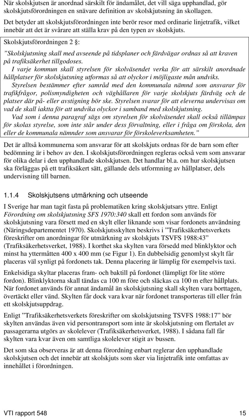 Skolskjutsförordningen 2 : Skolskjutsning skall med avseende på tidsplaner och färdvägar ordnas så att kraven på trafiksäkerhet tillgodoses.