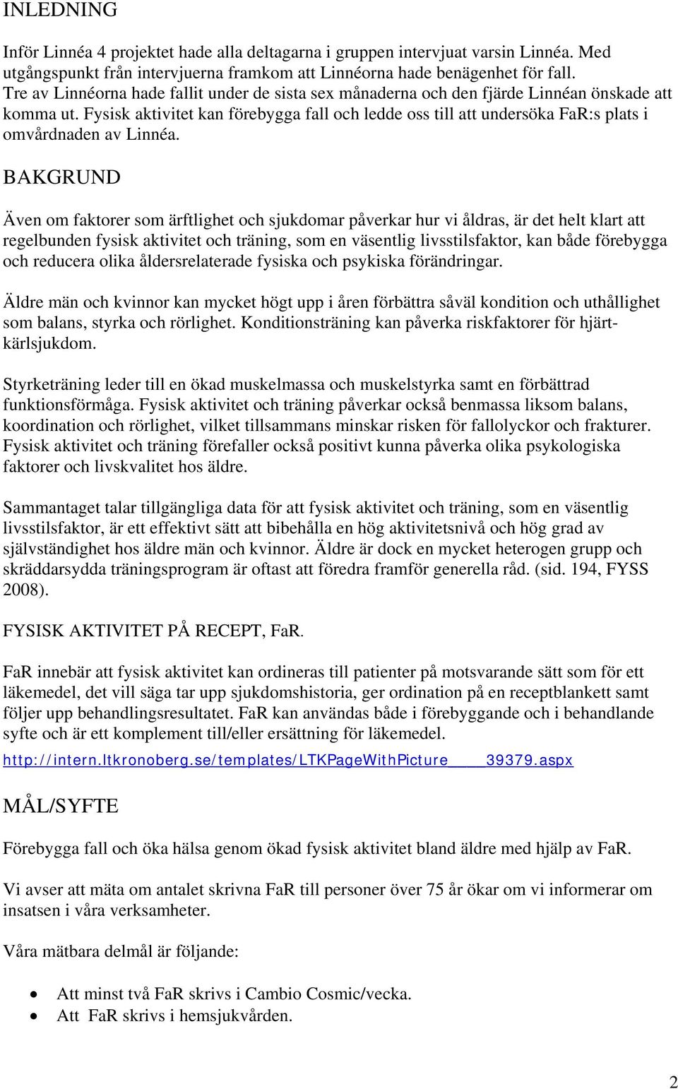 Fysisk aktivitet kan förebygga fall och ledde oss till att undersöka FaR:s plats i omvårdnaden av Linnéa.