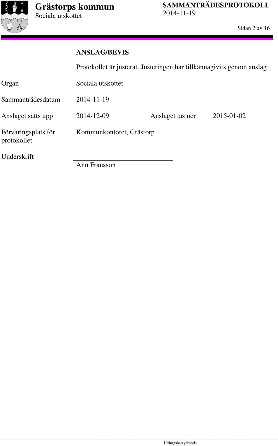 Sammanträdesdatum Anslaget sätts upp 2014-12-09 Anslaget tas ner