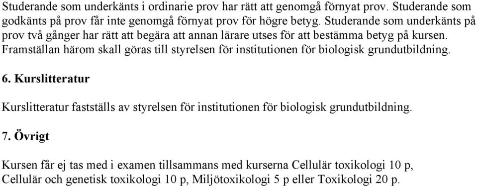 Framställan härom skall göras till styrelsen för institutionen för biologisk grundutbildning. 6.