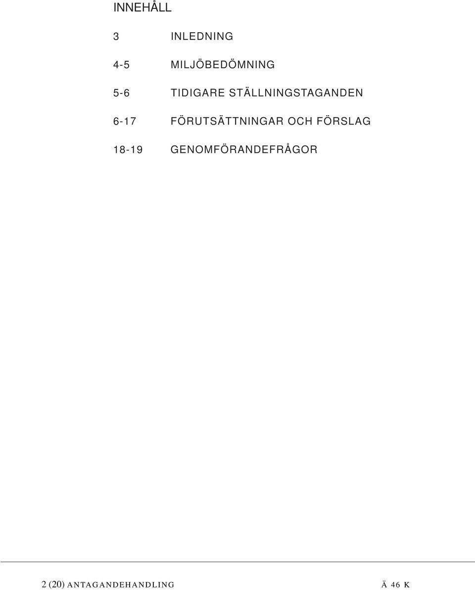 FÖRUTSÄTTNINGAR OCH FÖRSLAG 18-19