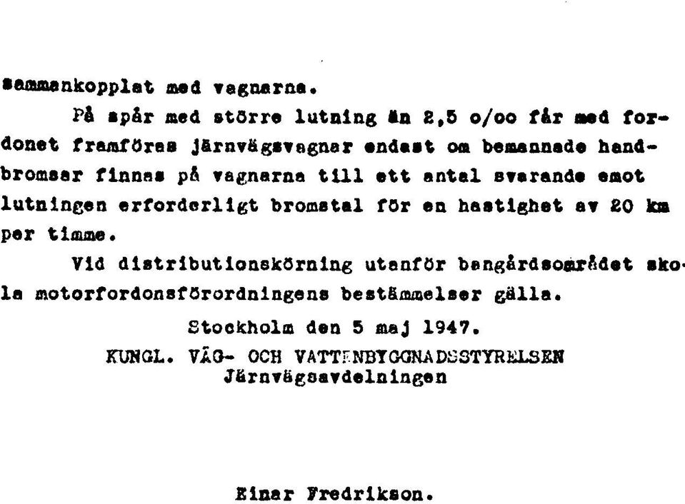 bromsar finnaa på vagnarna till ett antal svarande emot lutningen erforderligt bromstal för en hastighet av 0 km