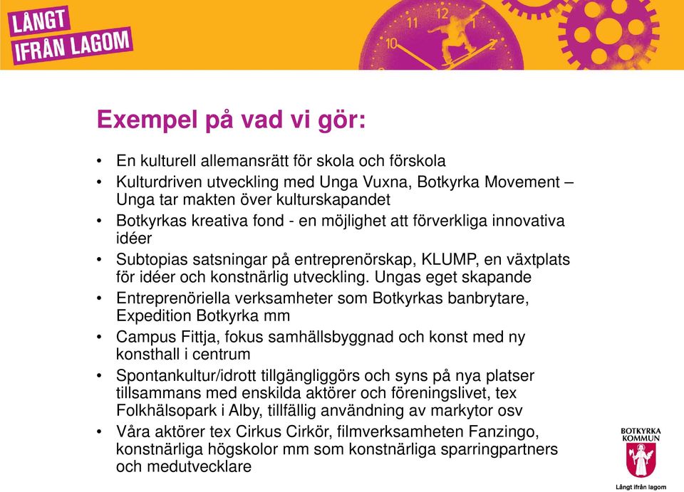 Ungas eget skapande Entreprenöriella verksamheter som Botkyrkas banbrytare, Expedition Botkyrka mm Campus Fittja, fokus samhällsbyggnad och konst med ny konsthall i centrum Spontankultur/idrott