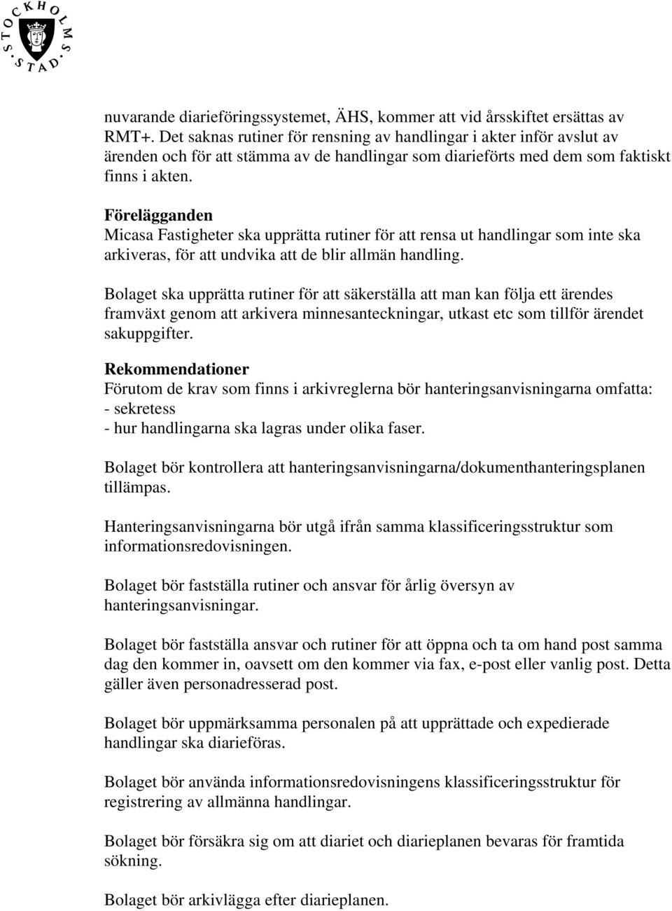 Micasa Fastigheter ska upprätta rutiner för att rensa ut handlingar som inte ska arkiveras, för att undvika att de blir allmän handling.