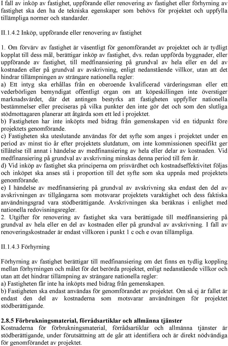 Om förvärv av fastighet är väsentligt för genomförandet av projektet och är tydligt kopplat till dess mål, berättigar inköp av fastighet, dvs.