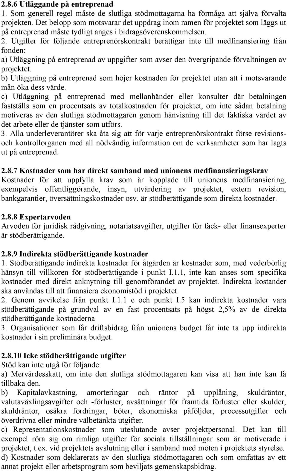 Utgifter för följande entreprenörskontrakt berättigar inte till medfinansiering från fonden: a) Utläggning på entreprenad av uppgifter som avser den övergripande förvaltningen av projektet.