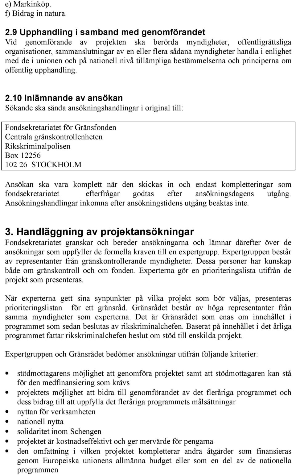 enlighet med de i unionen och på nationell nivå tillämpliga bestämmelserna och principerna om offentlig upphandling. 2.