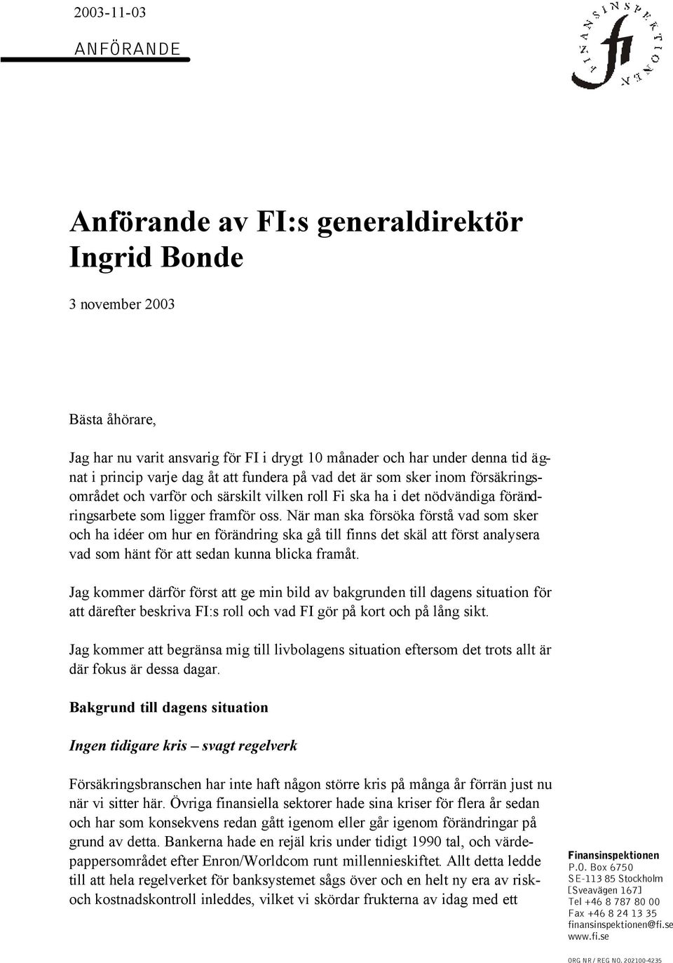 När man ska försöka förstå vad som sker och ha idéer om hur en förändring ska gå till finns det skäl att först analysera vad som hänt för att sedan kunna blicka framåt.