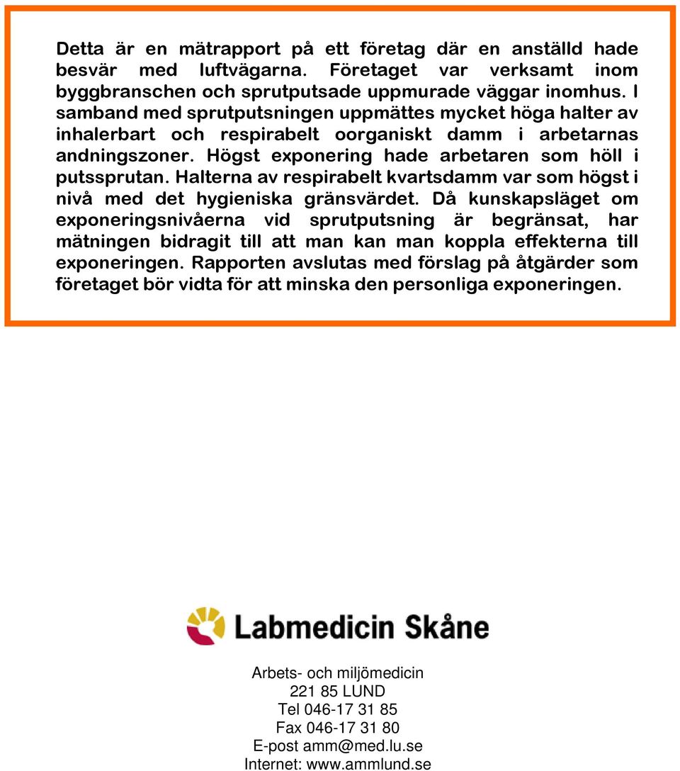 Halterna av respirabelt kvartsdamm var som högst i nivå med det hygieniska gränsvärdet.