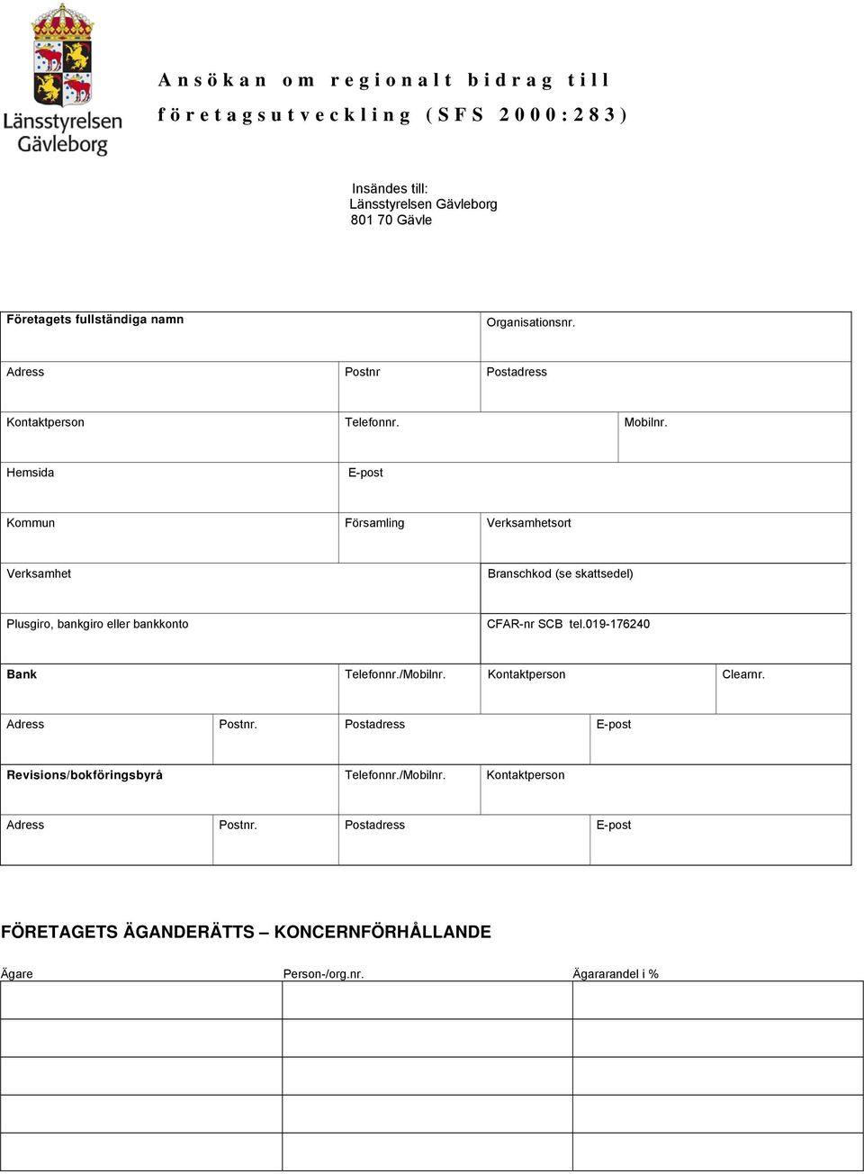 Hemsida E-post Kommun Församling Verksamhetsort Verksamhet Branschkod (se skattsedel) Plusgiro, bankgiro eller bankkonto CFAR-nr SCB tel.