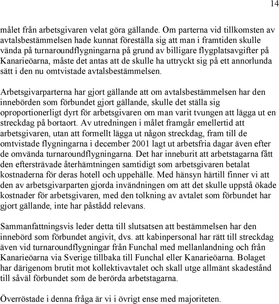 det antas att de skulle ha uttryckt sig på ett annorlunda sätt i den nu omtvistade avtalsbestämmelsen.