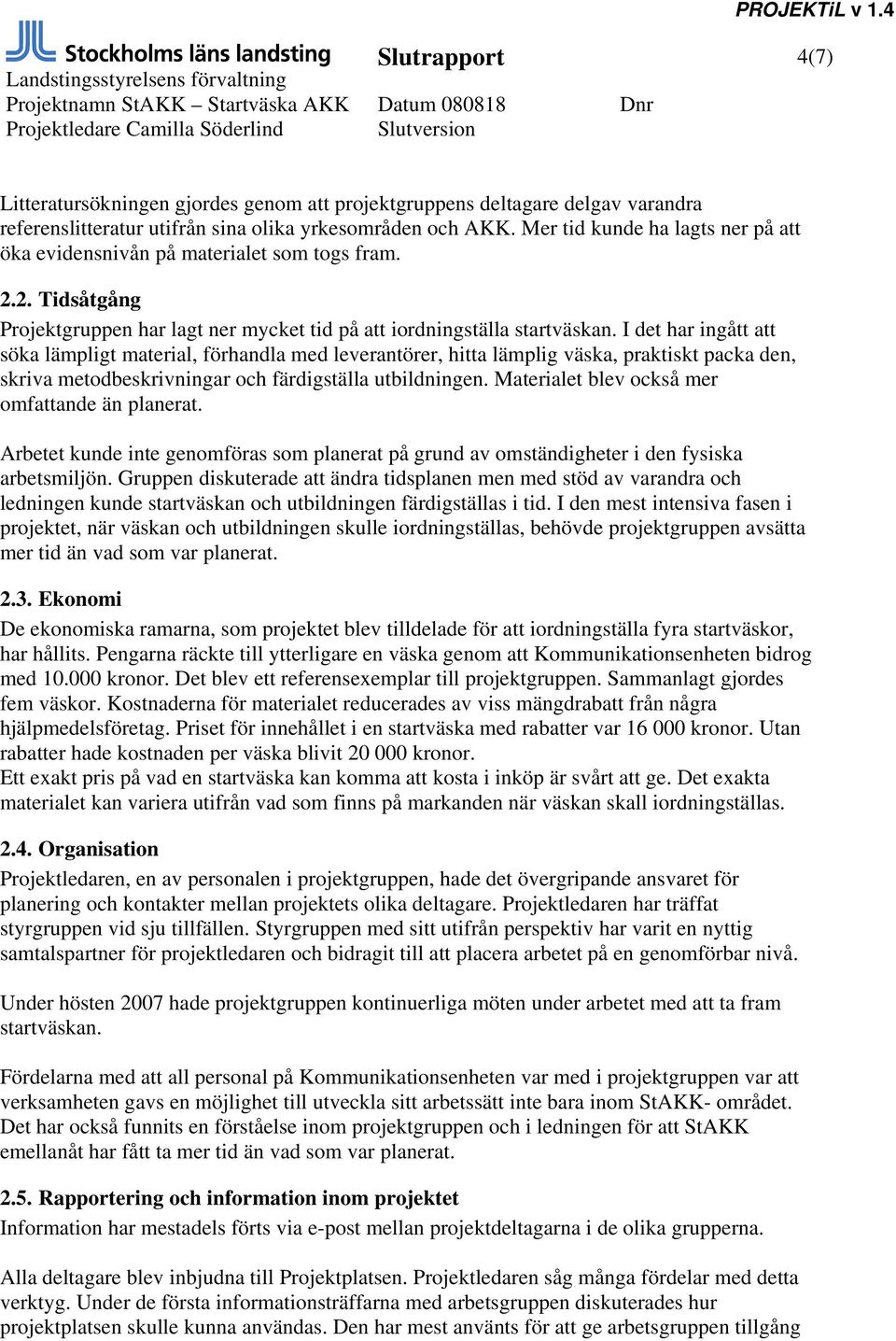 I det har ingått att söka lämpligt material, förhandla med leverantörer, hitta lämplig väska, praktiskt packa den, skriva metodbeskrivningar och färdigställa utbildningen.