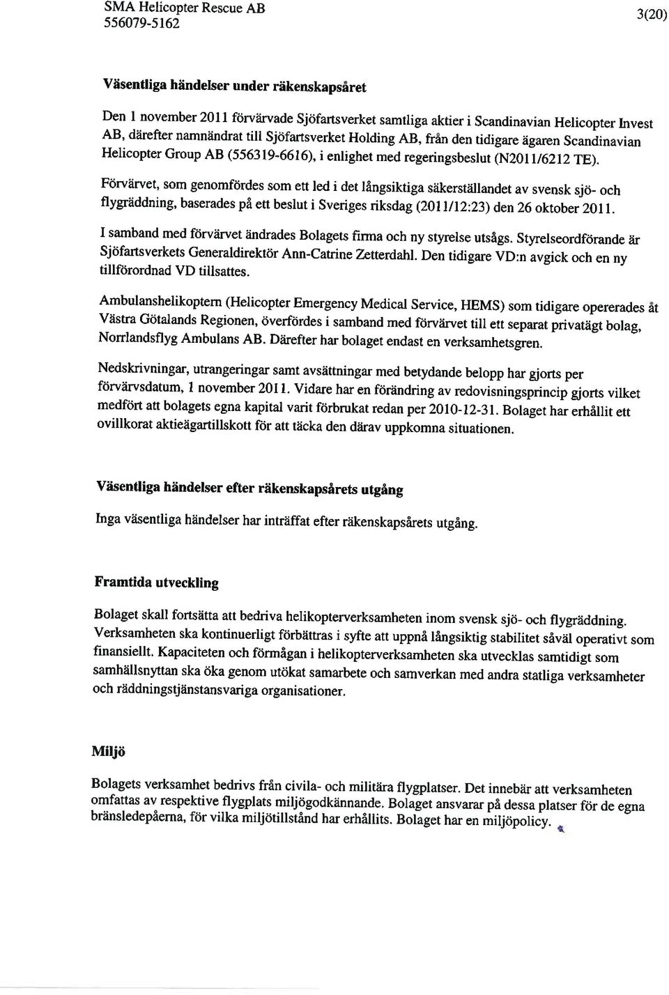 Förvärvet, som genomfördes som ett led i det långsiktiga säkerställandet av svensk sjö- och flygräddning, baserades på ett beslut i Sveriges riksdag (2011/12:23) den 26 oktober 2011.