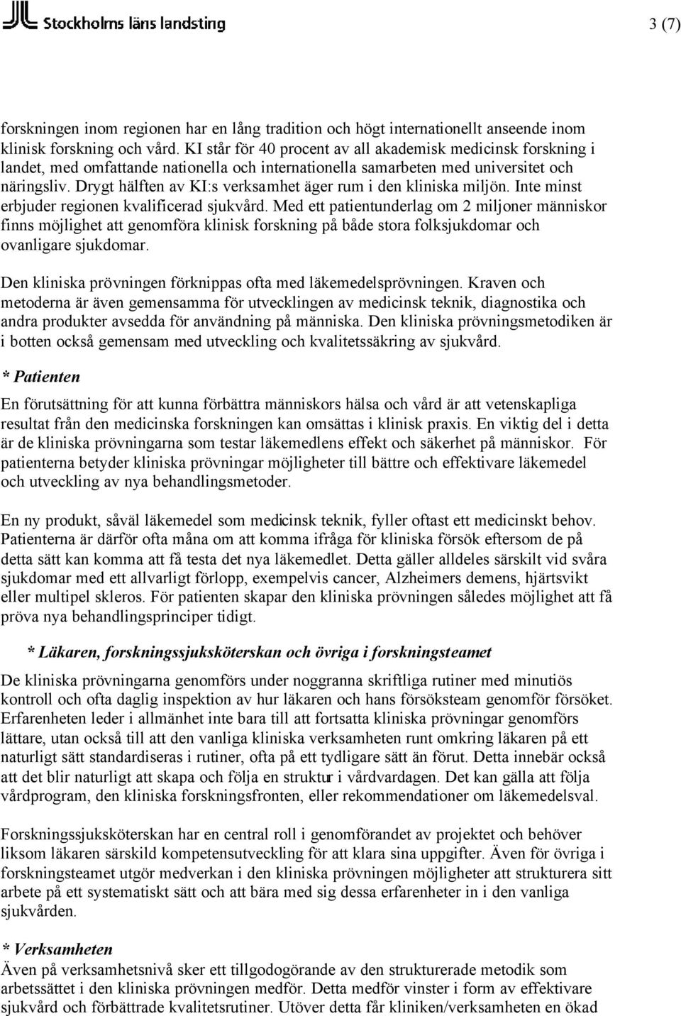 Drygt hälften av KI:s verksamhet äger rum i den kliniska miljön. Inte minst erbjuder regionen kvalificerad sjukvård.