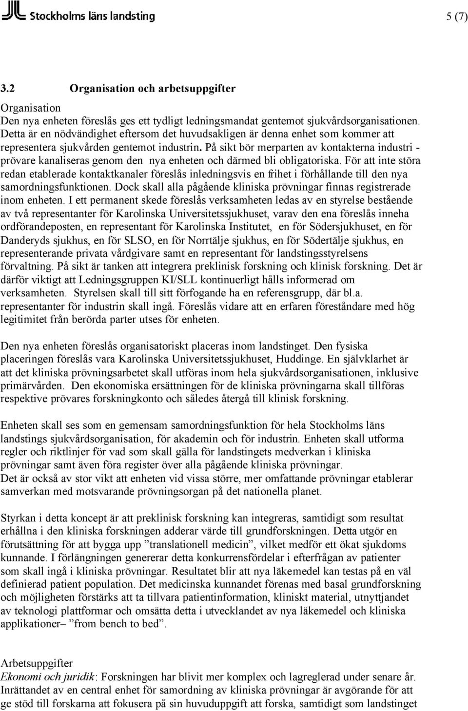 På sikt bör merparten av kontakterna industri - prövare kanaliseras genom den nya enheten och därmed bli obligatoriska.