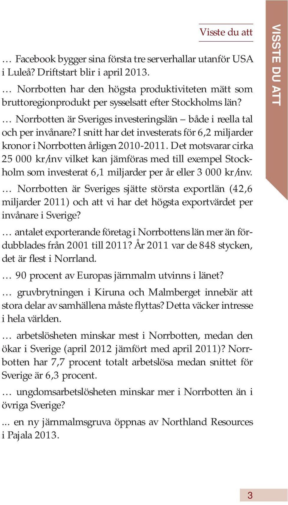 I snitt har det investerats för 6,2 miljarder kronor i Norrbotten årligen 2010-2011.