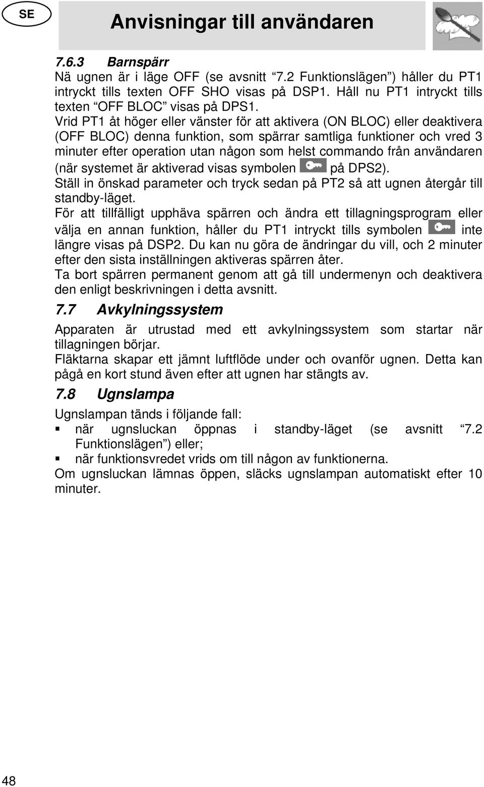 Vrid PT1 åt höger eller vänster för att aktivera (ON BLOC) eller deaktivera (OFF BLOC) denna funktion, som spärrar samtliga funktioner och vred 3 minuter efter operation utan någon som helst commando